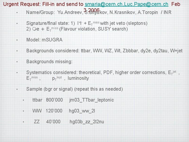 Urgent Request: Fill-in and send to smaria@cern. ch, Luc. Pape@cern. ch Feb 2006 •