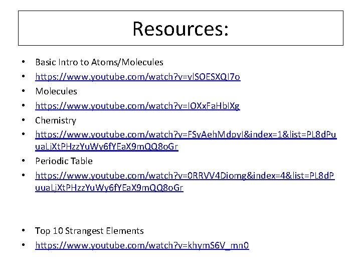 Resources: Basic Intro to Atoms/Molecules https: //www. youtube. com/watch? v=vl. SOESXQI 7 o Molecules