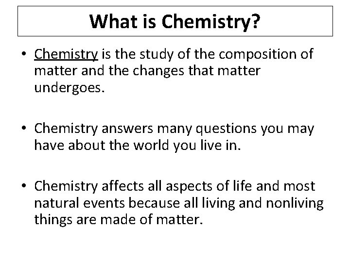 What is Chemistry? • Chemistry is the study of the composition of matter and