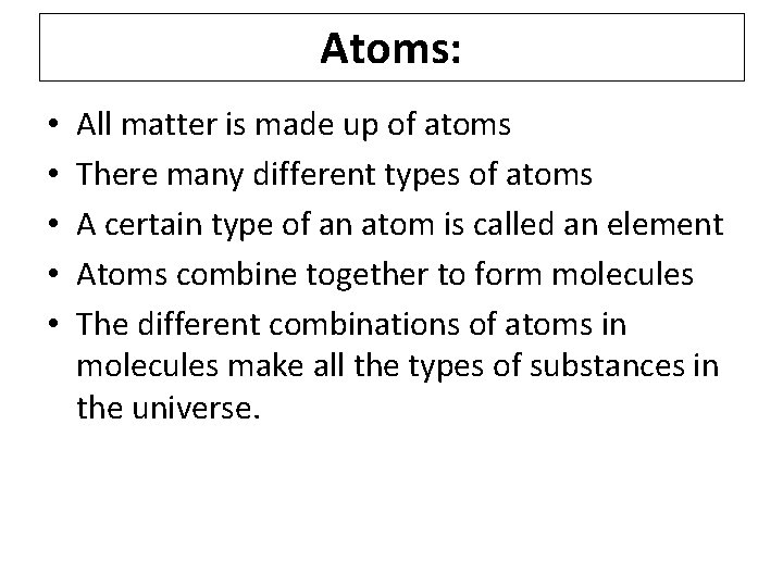 Atoms: • • • All matter is made up of atoms There many different