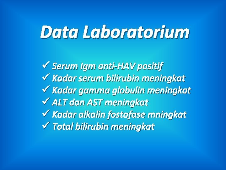 Data Laboratorium ü Serum Igm anti-HAV positif ü Kadar serum bilirubin meningkat ü Kadar