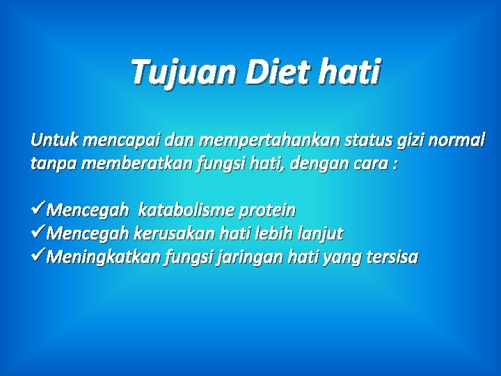 Tujuan Diet hati Untuk mencapai dan mempertahankan status gizi normal tanpa memberatkan fungsi hati,