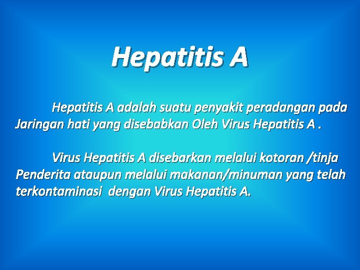 Hepatitis A adalah suatu penyakit peradangan pada Jaringan hati yang disebabkan Oleh Virus Hepatitis