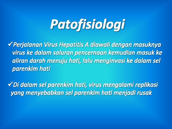 Patofisiologi üPerjalanan Virus Hepatitis A diawali dengan masuknya virus ke dalam saluran pencernaan kemudian