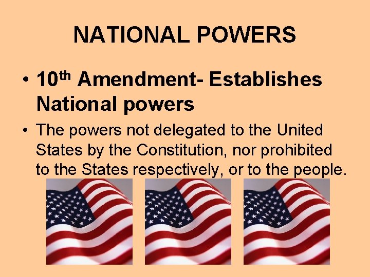 NATIONAL POWERS • 10 th Amendment- Establishes National powers • The powers not delegated