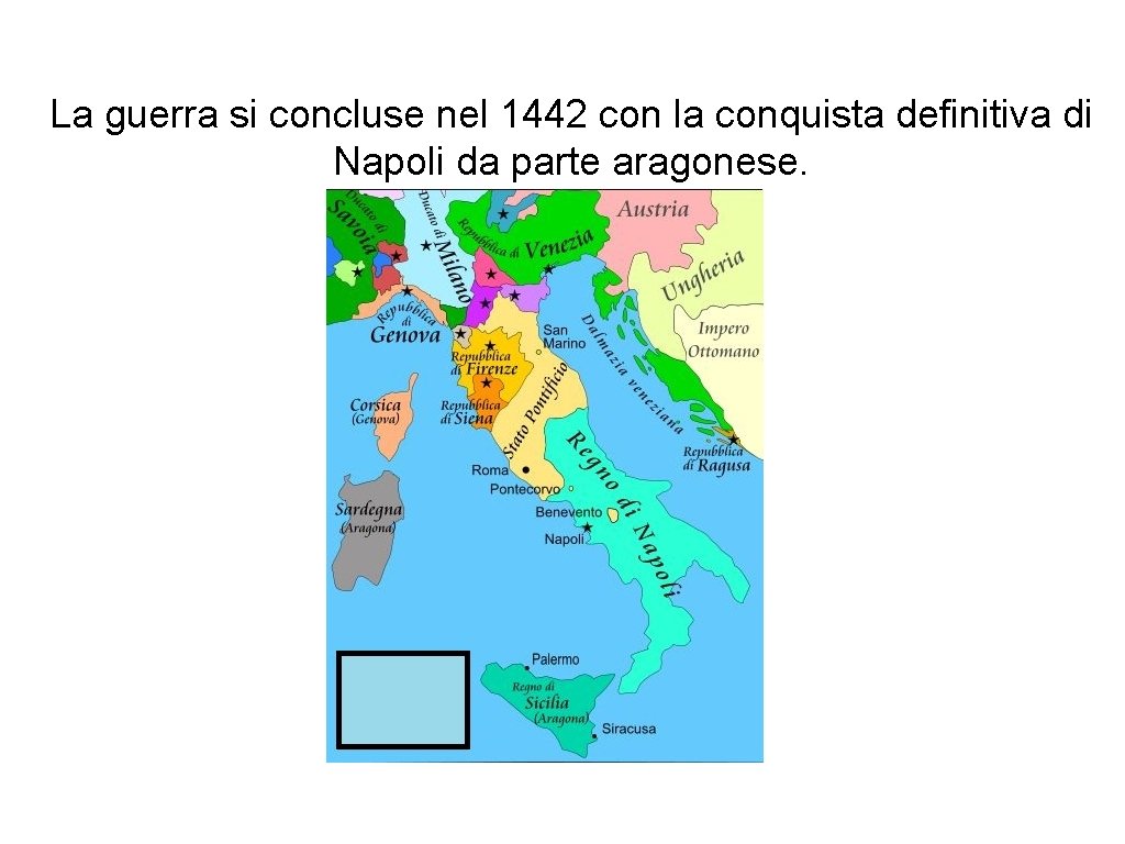 La guerra si concluse nel 1442 con la conquista definitiva di Napoli da parte