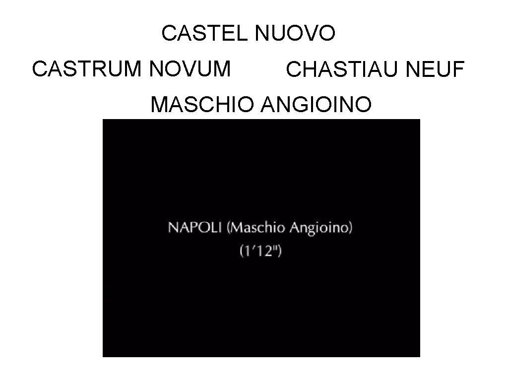 CASTEL NUOVO CASTRUM NOVUM CHASTIAU NEUF MASCHIO ANGIOINO 