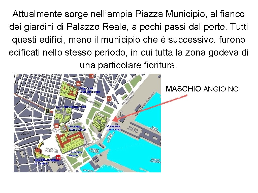 Attualmente sorge nell’ampia Piazza Municipio, al fianco dei giardini di Palazzo Reale, a pochi