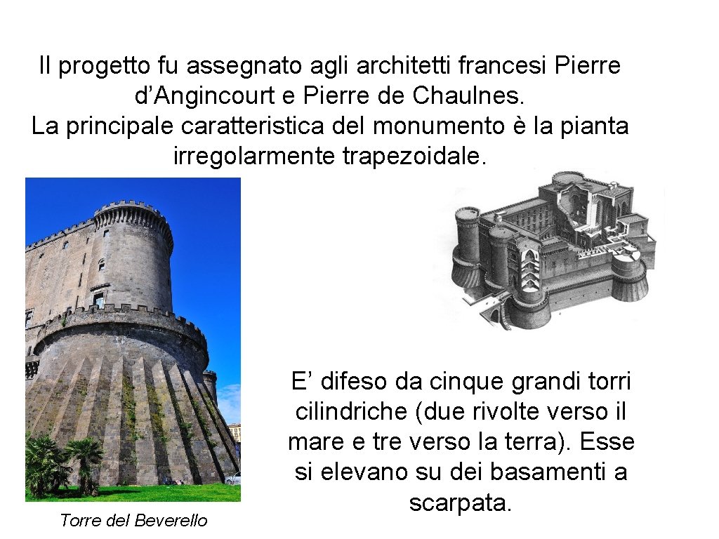 Il progetto fu assegnato agli architetti francesi Pierre d’Angincourt e Pierre de Chaulnes. La