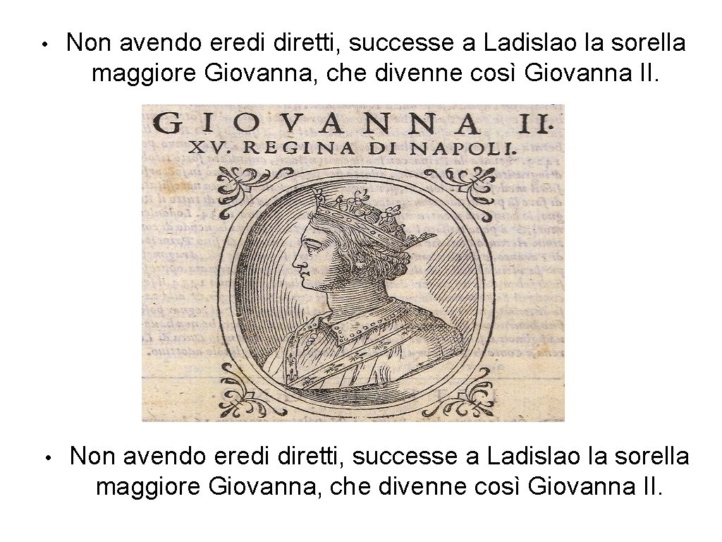  • Non avendo eredi diretti, successe a Ladislao la sorella maggiore Giovanna, che