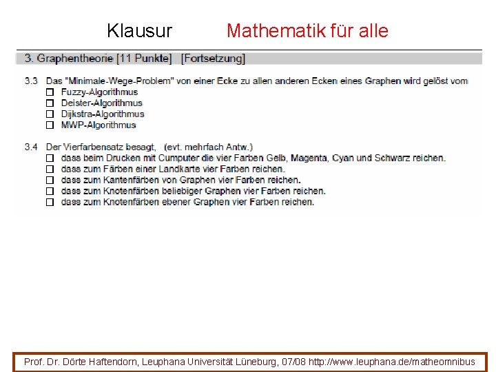 Klausur Mathematik für alle Prof. Dr. Dörte Haftendorn, Leuphana Universität Lüneburg, 07/08 http: //www. Klausur Mathematik für alle Prof. Dr. Dörte Haftendorn, Leuphana Universität Lüneburg, 07/08 http: //www.
