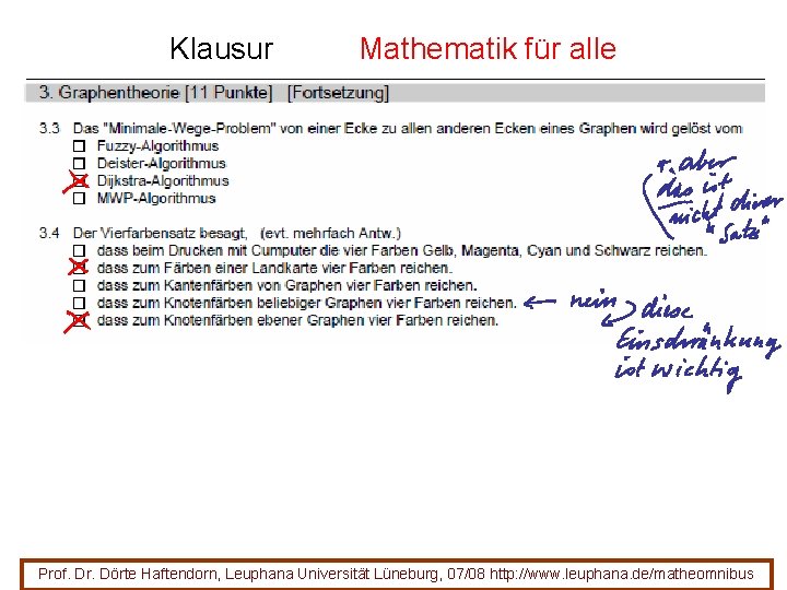 Klausur Mathematik für alle Prof. Dr. Dörte Haftendorn, Leuphana Universität Lüneburg, 07/08 http: //www. Klausur Mathematik für alle Prof. Dr. Dörte Haftendorn, Leuphana Universität Lüneburg, 07/08 http: //www.