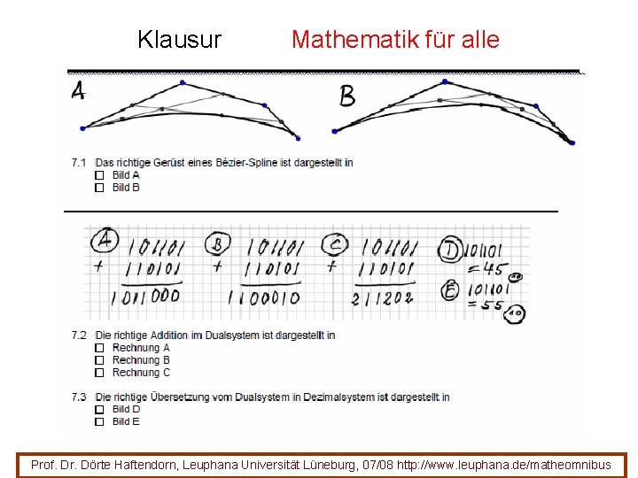 Klausur Mathematik für alle Prof. Dr. Dörte Haftendorn, Leuphana Universität Lüneburg, 07/08 http: //www. Klausur Mathematik für alle Prof. Dr. Dörte Haftendorn, Leuphana Universität Lüneburg, 07/08 http: //www.