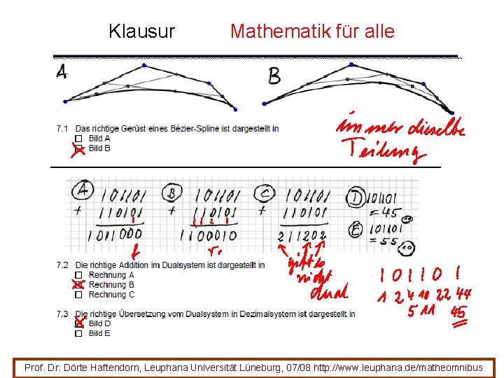 Klausur Mathematik für alle Prof. Dr. Dörte Haftendorn, Leuphana Universität Lüneburg, 07/08 http: //www. Klausur Mathematik für alle Prof. Dr. Dörte Haftendorn, Leuphana Universität Lüneburg, 07/08 http: //www.