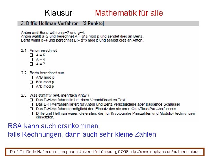 Klausur Mathematik für alle RSA kann auch drankommen, falls Rechnungen, dann auch sehr kleine Klausur Mathematik für alle RSA kann auch drankommen, falls Rechnungen, dann auch sehr kleine