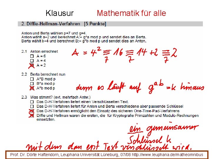 Klausur Mathematik für alle Prof. Dr. Dörte Haftendorn, Leuphana Universität Lüneburg, 07/08 http: //www. Klausur Mathematik für alle Prof. Dr. Dörte Haftendorn, Leuphana Universität Lüneburg, 07/08 http: //www.