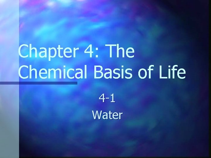 Chapter 4: The Chemical Basis of Life 4 -1 Water 