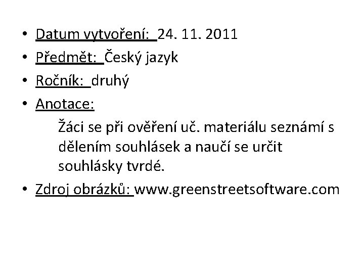 Datum vytvoření: 24. 11. 2011 Předmět: Český jazyk Ročník: druhý Anotace: Žáci se při