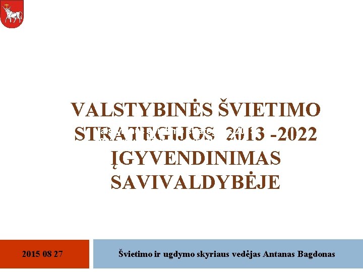 VALSTYBINĖS ŠVIETIMO Valstybinės švietimo strategijos 2013 STRATEGIJOS 2013 -2022 įgyvendinimas savivaldybėje ĮGYVENDINIMAS SAVIVALDYBĖJE 2015