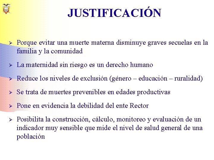 JUSTIFICACIÓN Ø Porque evitar una muerte materna disminuye graves secuelas en la familia y