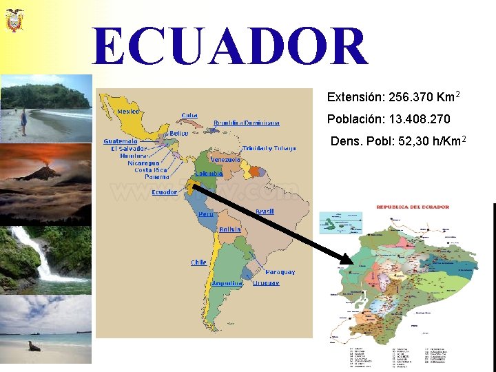 ECUADOR Extensión: 256. 370 Km 2 Población: 13. 408. 270 Dens. Pobl: 52, 30
