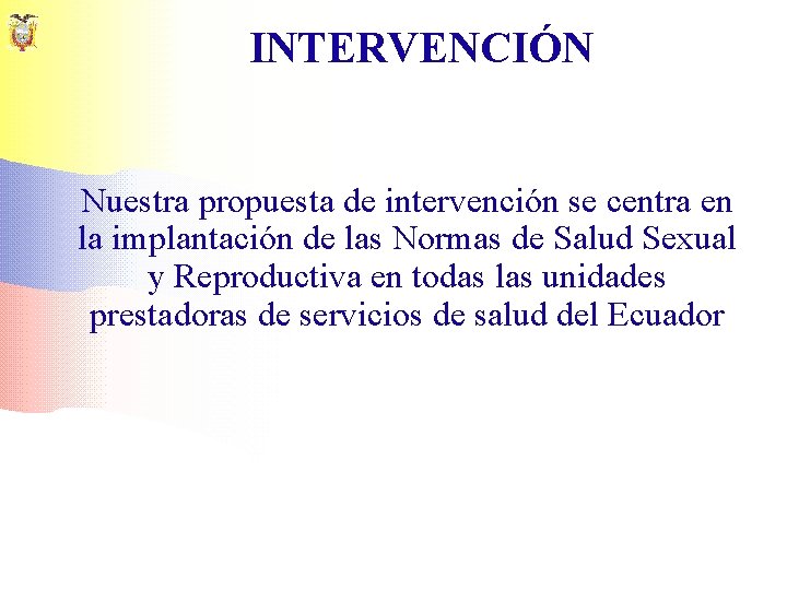 INTERVENCIÓN Nuestra propuesta de intervención se centra en la implantación de las Normas de
