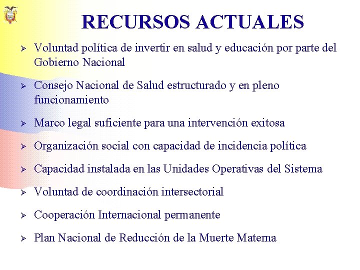 RECURSOS ACTUALES Ø Voluntad política de invertir en salud y educación por parte del