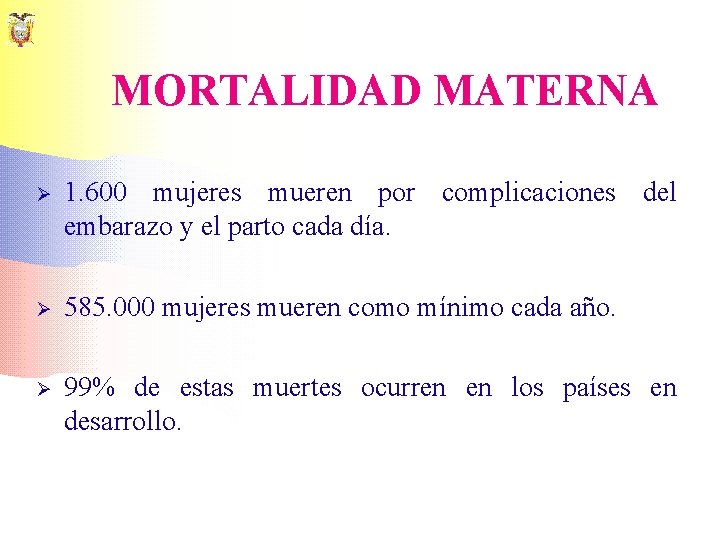 MORTALIDAD MATERNA Ø 1. 600 mujeres mueren por complicaciones del embarazo y el parto