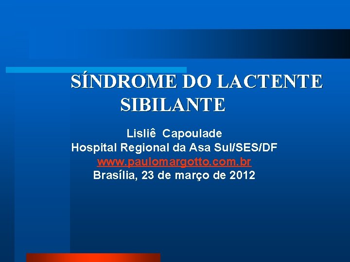 SÍNDROME DO LACTENTE SIBILANTE Lisliê Capoulade Hospital Regional da Asa Sul/SES/DF www. paulomargotto. com.