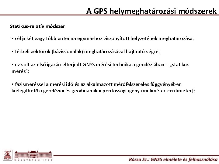 A GPS helymeghatározási módszerek Statikus-relatív módszer • célja két vagy több antenna egymáshoz viszonyított