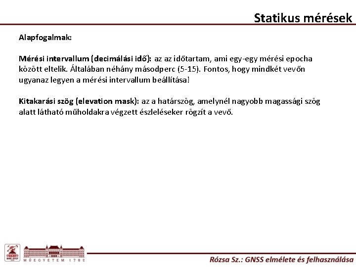 Statikus mérések Alapfogalmak: Mérési intervallum (decimálási idő): az az időtartam, ami egy-egy mérési epocha