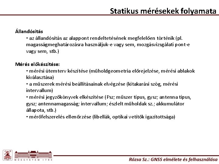 Statikus mérésekek folyamata Állandósítás • az állandósítás az alappont rendeltetésének megfelelően történik (pl. magasságmeghatározásra