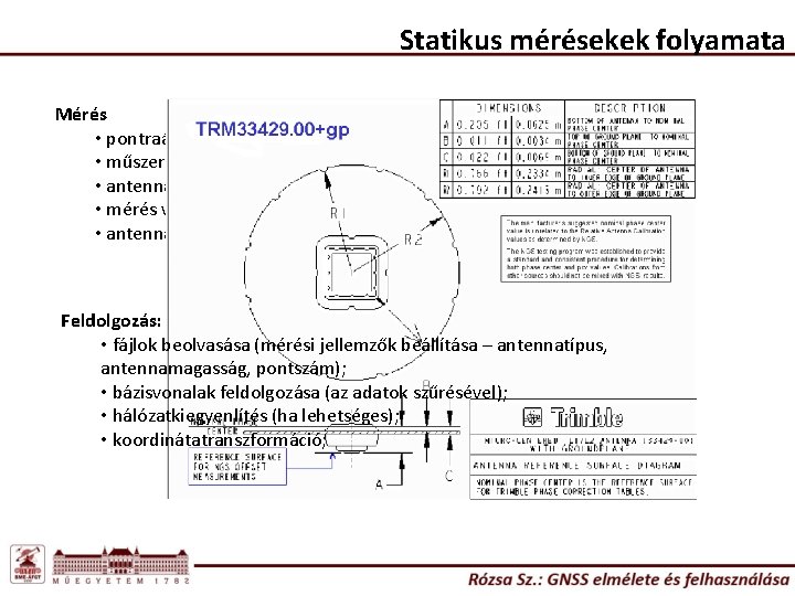 Statikus mérésekek folyamata Mérés • pontraállás (alaphálózati méréseknél a felső kő eltávolításával); • műszerfelszerelés