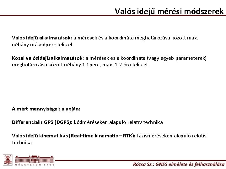 Valós idejű mérési módszerek Valós idejű alkalmazások: a mérések és a koordináta meghatározása között