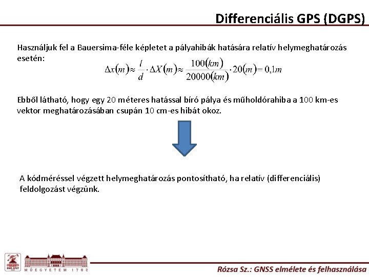 Differenciális GPS (DGPS) Használjuk fel a Bauersima-féle képletet a pályahibák hatására relatív helymeghatározás esetén: