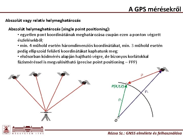 A GPS mérésekről Abszolút vagy relatív helymeghatározás Abszolút helymeghatározás (single point positioning): • egyetlen