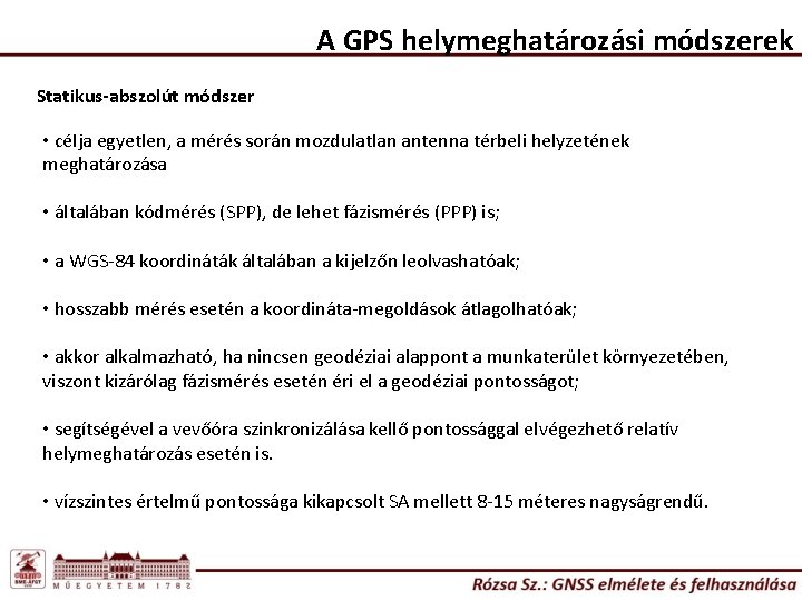 A GPS helymeghatározási módszerek Statikus-abszolút módszer • célja egyetlen, a mérés során mozdulatlan antenna