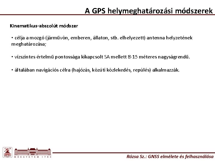 A GPS helymeghatározási módszerek Kinematikus-abszolút módszer • célja a mozgó (járművön, emberen, állaton, stb.