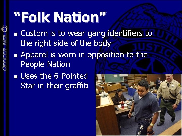 “Folk Nation” n n n Custom is to wear gang identifiers to the right