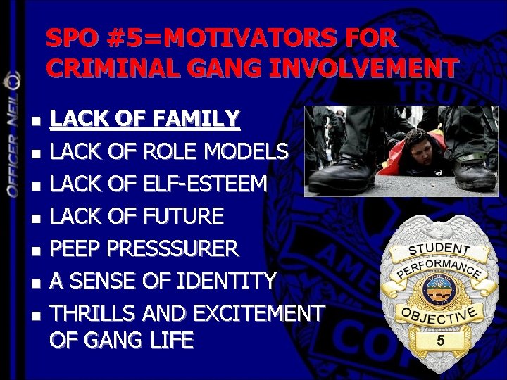 SPO #5=MOTIVATORS FOR CRIMINAL GANG INVOLVEMENT n n n n LACK OF FAMILY LACK