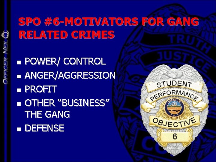 SPO #6 -MOTIVATORS FOR GANG RELATED CRIMES n n n POWER/ CONTROL ANGER/AGGRESSION PROFIT