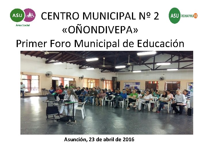 CENTRO MUNICIPAL Nº 2 «OÑONDIVEPA» Primer Foro Municipal de Educación Conclusiones Asunción, 23 de