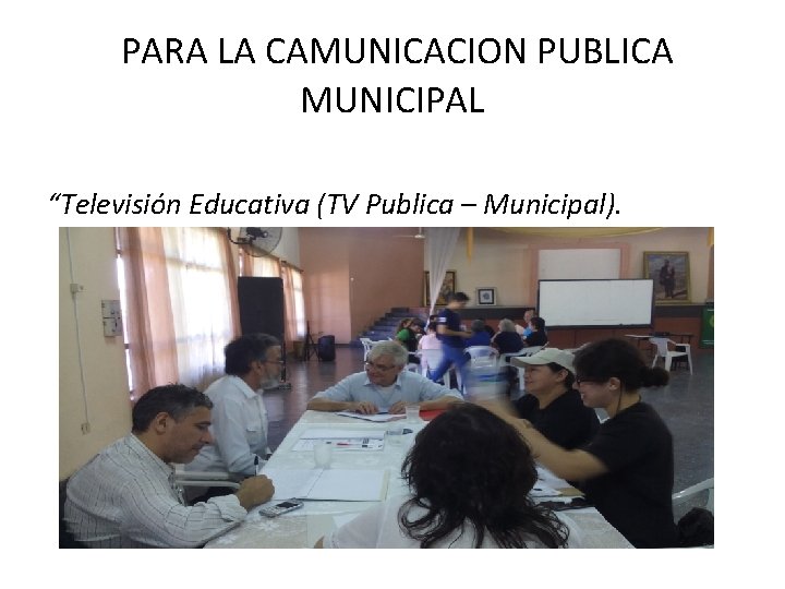 PARA LA CAMUNICACION PUBLICA MUNICIPAL “Televisión Educativa (TV Publica – Municipal). 