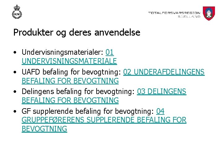 Produkter og deres anvendelse • Undervisningsmaterialer: 01 UNDERVISNINGSMATERIALE • UAFD befaling for bevogtning: 02