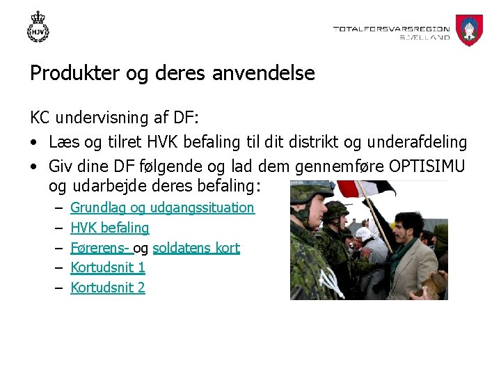 Produkter og deres anvendelse KC undervisning af DF: • Læs og tilret HVK befaling