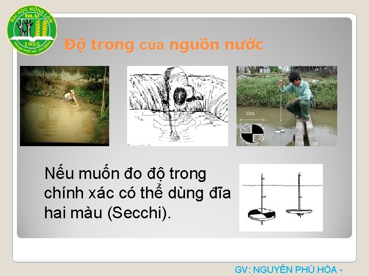 Độ trong của nguồn nước Nếu muốn đo độ trong chính xác có thể