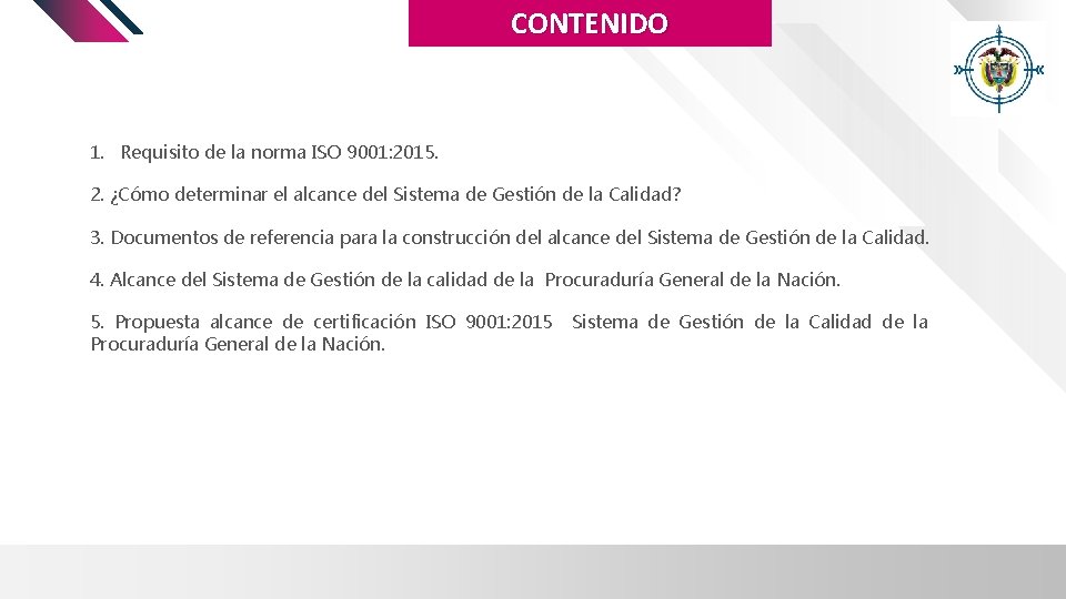 CONTENIDO 1. Requisito de la norma ISO 9001: 2015. 2. ¿Cómo determinar el alcance CONTENIDO 1. Requisito de la norma ISO 9001: 2015. 2. ¿Cómo determinar el alcance