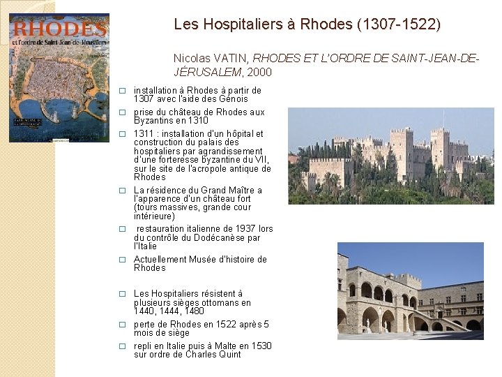 Les Hospitaliers à Rhodes (1307 -1522) Nicolas VATIN, RHODES ET L’ORDRE DE SAINT-JEAN-DEJÉRUSALEM, 2000
