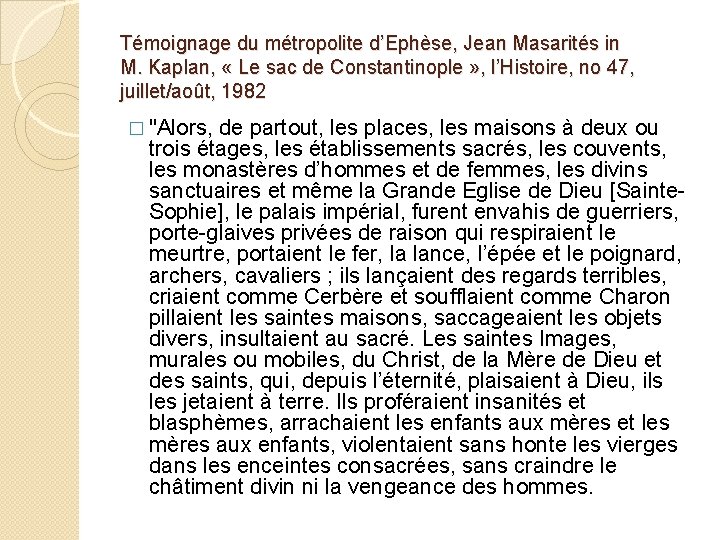 Témoignage du métropolite d’Ephèse, Jean Masarités in M. Kaplan, « Le sac de Constantinople
