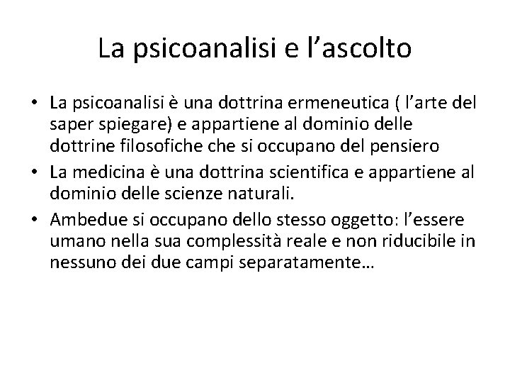 La psicoanalisi e l’ascolto • La psicoanalisi è una dottrina ermeneutica ( l’arte del